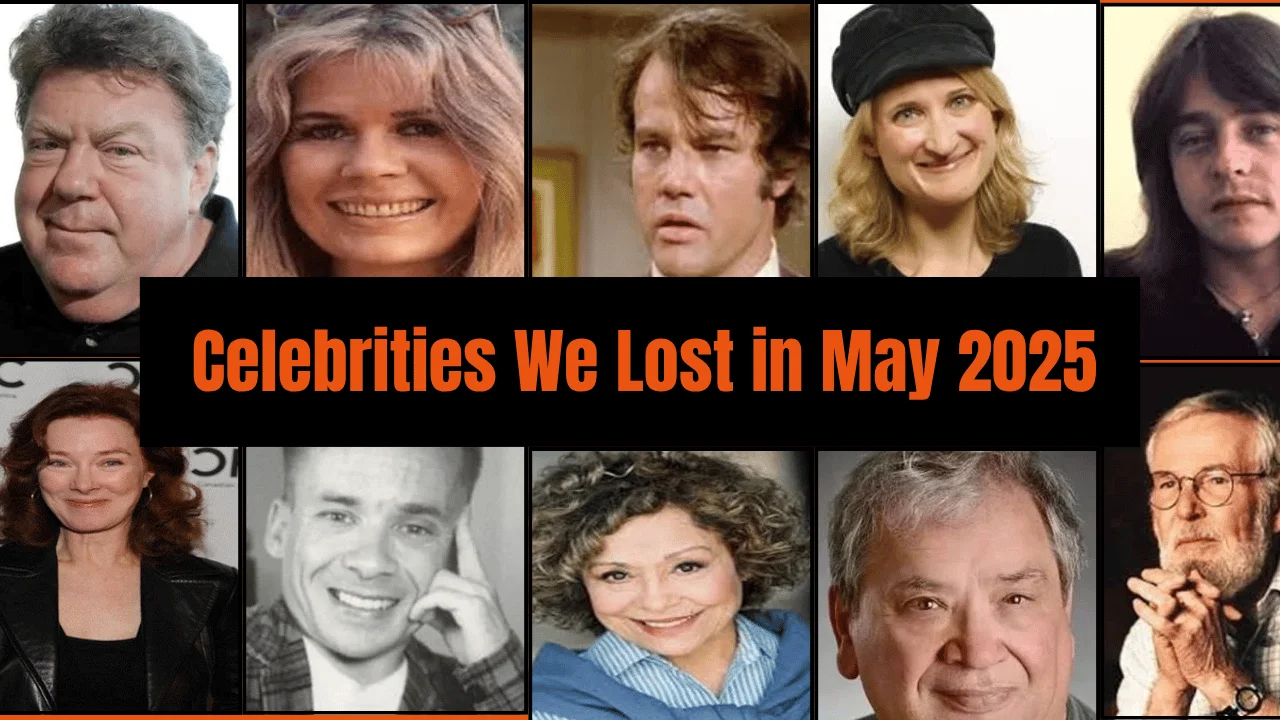 30 Beloved Celebrities We Lost in May 2025: A Tribute to Their Lasting Legacies